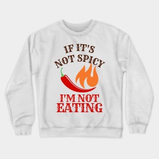 If It's Not Spicy, I'm Not Eating Crewneck Sweatshirt